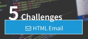 5 Challenges: HTML Email